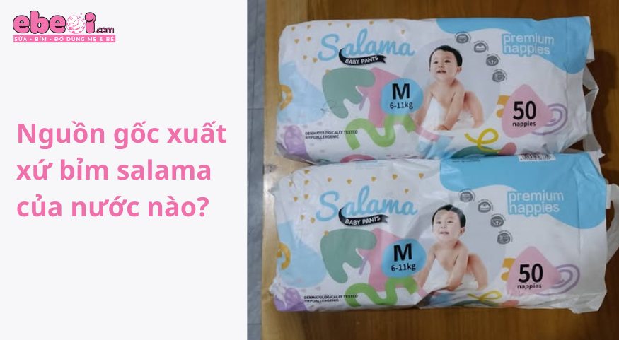 Nguồn gốc xuất xứ bỉm salama của nước nào?