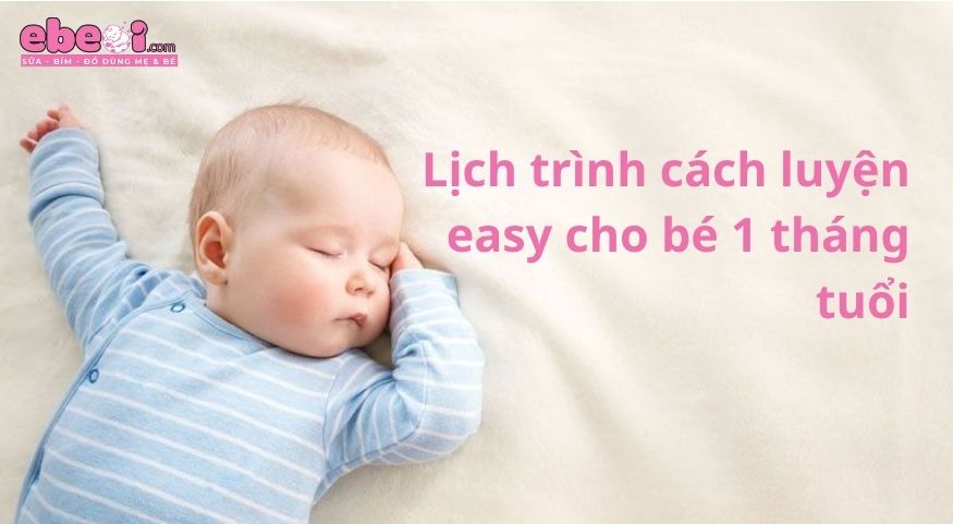Lịch trình cách luyện easy cho bé 1 tháng tuổi chuẩn xác